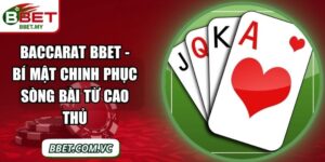 Baccarat BBet - Bí Mật Chinh Phục Sòng Bài Từ Cao Thủ