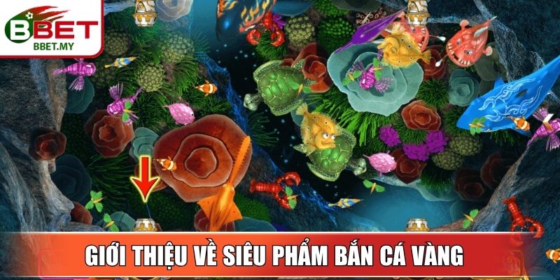 Giới thiệu tổng quan về siêu phẩm Bắn Cá Vàng