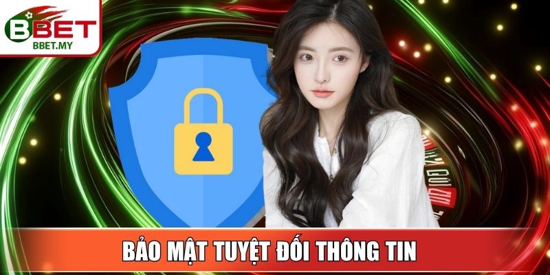 Bảo mật tuyệt đối thông tin
