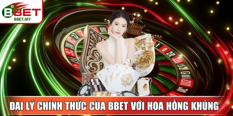 Đại lý chính thức của BBet với hoa hồng khủng