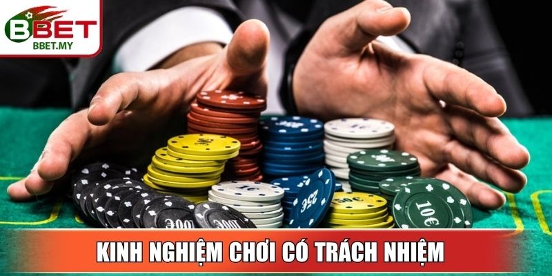 Kinh nghiệm chơi có trách nhiệm cho bet thủ