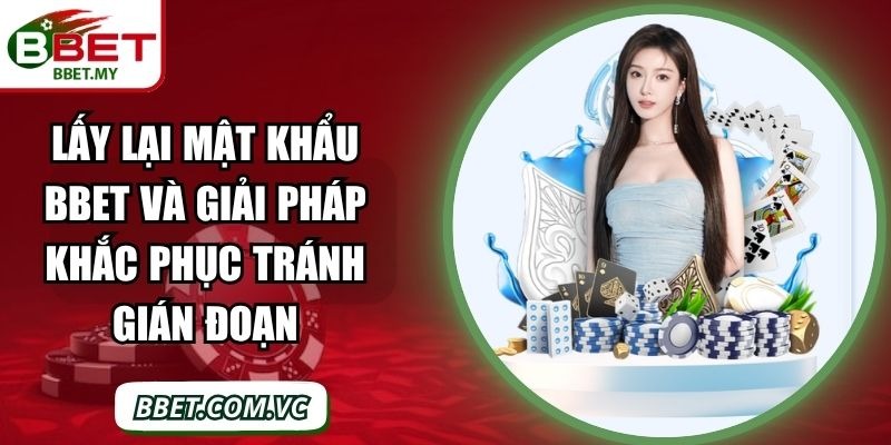 Lấy Lại Mật Khẩu BBet Và Giải Pháp Khắc Phục Tránh Gián Đoạn 1 Sin88 image 63 Sin88