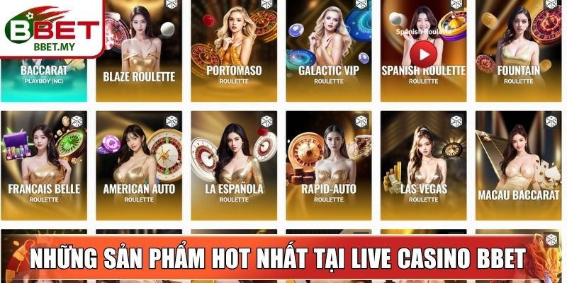 Những sản phẩm hot nhất tại Live Casino BBet