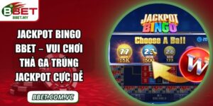 Jackpot Bingo BBet – Vui Chơi Thả Ga Trúng Jackpot Cực Dễ
