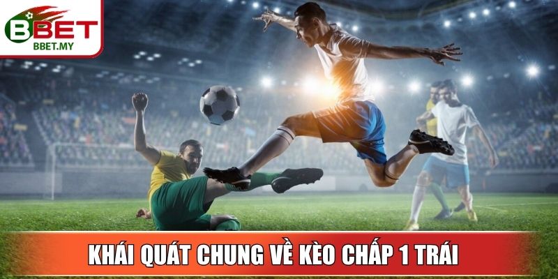 Khái quát chung về kèo chấp 1 trái 