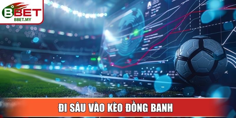 Đi sâu vào kèo đồng banh