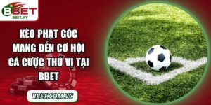 Kèo Phạt Góc Mang Đến Cơ Hội Cá Cược Thú Vị Tại BBet