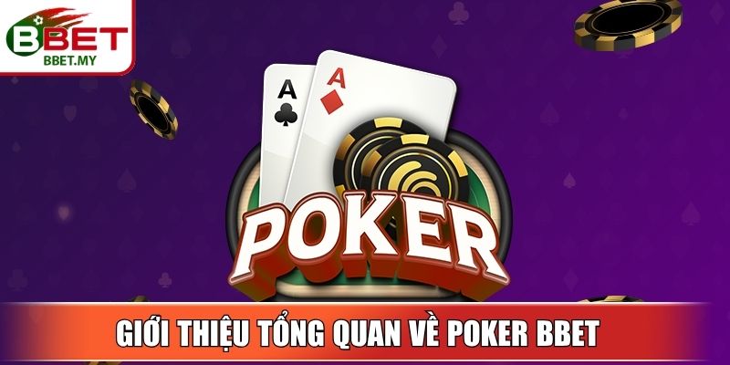Giới thiệu tổng quan về Poker BBet