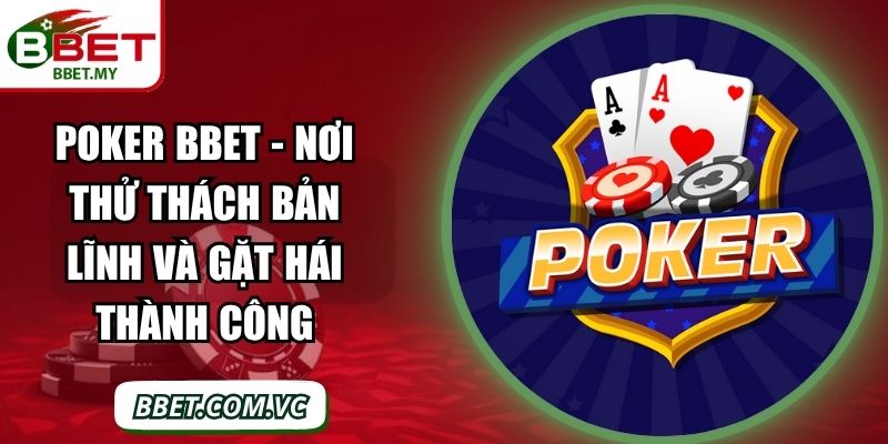 Poker BBet - Nơi Thử Thách Bản Lĩnh và Gặt Hái Thành Công