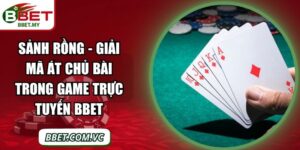 Sảnh Rồng - Giải Mã Át Chủ Bài Trong Game Trực Tuyến BBet