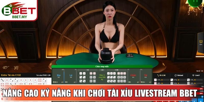 Nâng cao kỹ năng khi chơi tài xỉu livestream BBet
